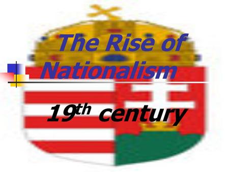 The Rise of Nationalism 19 th century GermanUNIFICATION.