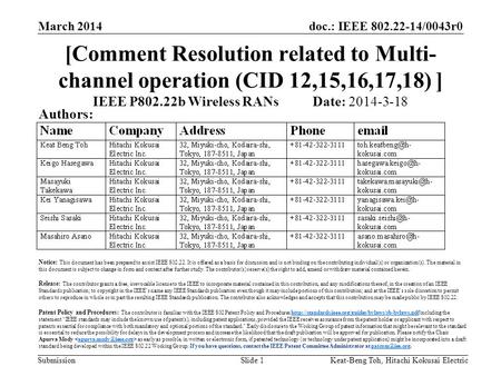 Doc.: IEEE 802.22-14/0043r0 Submission March 2014 Keat-Beng Toh, Hitachi Kokusai ElectricSlide 1 [Comment Resolution related to Multi- channel operation.