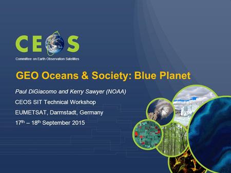GEO Oceans & Society: Blue Planet Paul DiGiacomo and Kerry Sawyer (NOAA) CEOS SIT Technical Workshop EUMETSAT, Darmstadt, Germany 17 th – 18 th September.