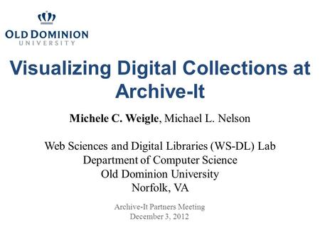 Visualizing Digital Collections at Archive-It Michele C. Weigle, Michael L. Nelson Web Sciences and Digital Libraries (WS-DL) Lab Department of Computer.