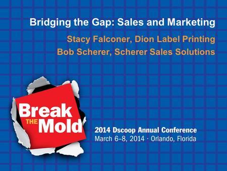 Bridging the Gap: Sales and Marketing Stacy Falconer, Dion Label Printing Bob Scherer, Scherer Sales Solutions.