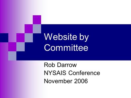 Website by Committee Rob Darrow NYSAIS Conference November 2006.