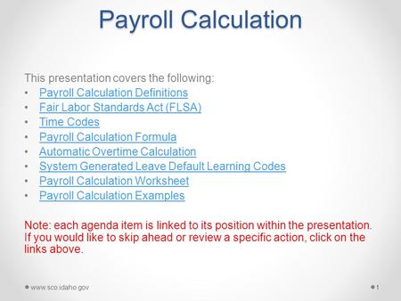 Payroll Calculation This presentation covers the following: Payroll Calculation Definitions Fair Labor Standards Act (FLSA) Time Codes Payroll Calculation.