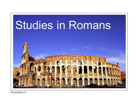 Studies in Romans Presentation 01. Introduction The Importance of the Book There are many reasons why this is considered the most important of all of.