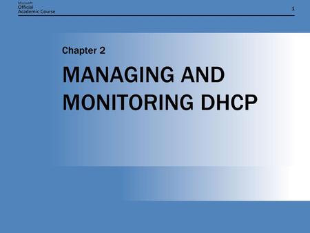 11 MANAGING AND MONITORING DHCP Chapter 2. Chapter 2: MANAGING AND MONITORING DHCP2 MANAGING DHCP: COMMON DHCP ADMINISTRATIVE TASKS  Configure or modify.