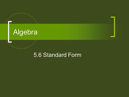 Algebra 5.6 Standard Form. Different Forms of Linear Equations SI Form PS Form Vertical Line Horizontal Line Standard Form y = mx + b y – y 1 = m(x –