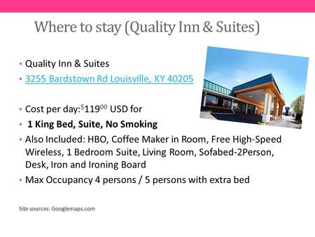 Where to stay (Quality Inn & Suites) Quality Inn & Suites 3255 Bardstown Rd Louisville, KY 40205 Cost per day: $ 119 00 USD for 1 King Bed, Suite, No Smoking.