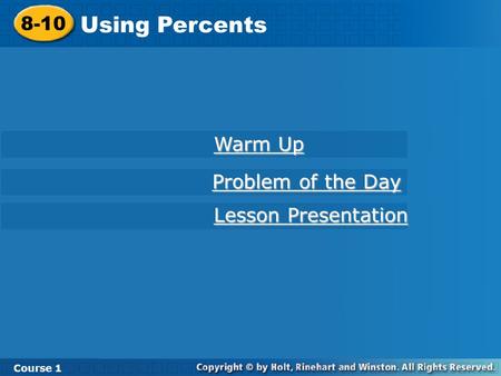8-10 Using Percents Course 1 Warm Up Warm Up Lesson Presentation Lesson Presentation Problem of the Day Problem of the Day.