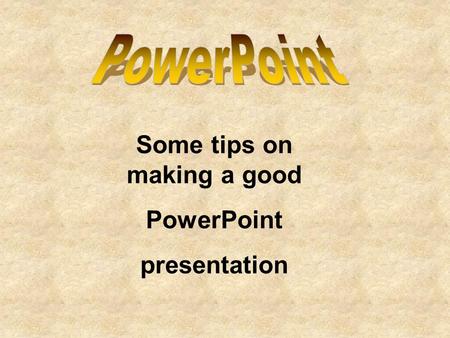 Some tips on making a good PowerPoint presentation.