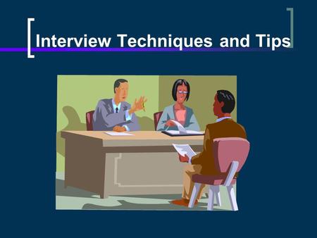 Interview Techniques and Tips. Interviews techniques SCREEING INTERVIEW Screening tools to ensure that candidates meet minimum qualification requirements.