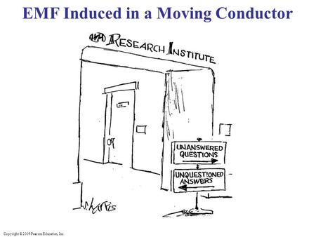 Copyright © 2009 Pearson Education, Inc. EMF Induced in a Moving Conductor.