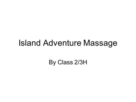 Island Adventure Massage By Class 2/3H. Please may I touch your back?