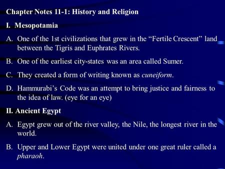 Chapter Notes 11-1: History and Religion I. Mesopotamia A.One of the 1st civilizations that grew in the “Fertile Crescent” land between the Tigris and.