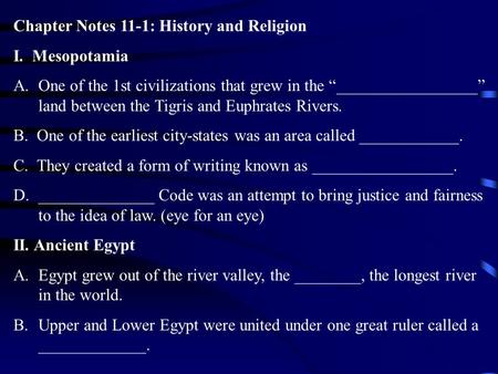 Chapter Notes 11-1: History and Religion I. Mesopotamia A.One of the 1st civilizations that grew in the “_________________” land between the Tigris and.