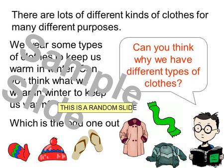 Can you think why we have different types of clothes? There are lots of different kinds of clothes for many different purposes. We wear some types of.