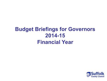 Budget Briefings for Governors 2014-15 Financial Year.