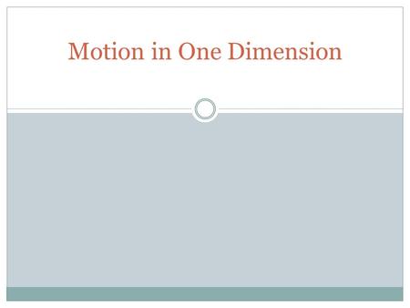 Motion in One Dimension. Kinematics Dynamics Describes motion. The forces that cause motion. Mechanics.