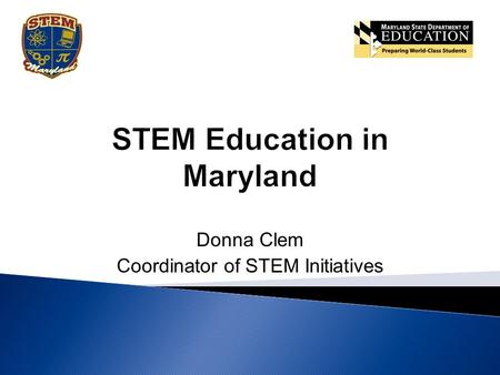 Donna Clem Coordinator of STEM Initiatives. Content Mastery STEM Education Develops Skills That Allow for a Deeper Understanding of Content.