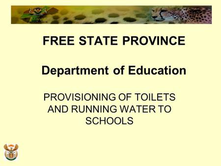 FREE STATE PROVINCE Department of Education PROVISIONING OF TOILETS AND RUNNING WATER TO SCHOOLS.