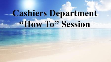 Cashiers Department “How To” Session Agenda Cashiers Department WebsiteCashiers Department Website Payment Methods and Deadlines Refund Schedules JagCard.