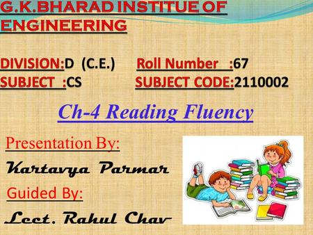 Ch-4 Reading Fluency Presentation By: Kartavya Parmar Guided By: Lect. Rahul Chav.