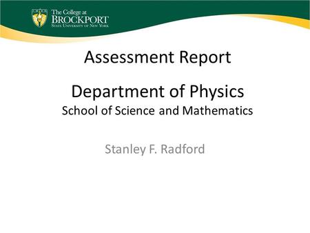 Assessment Report Department of Physics School of Science and Mathematics Stanley F. Radford.