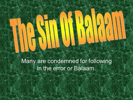 Many are condemned for following in the error or Balaam.