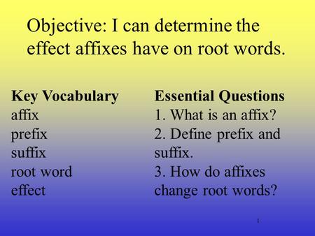 Objective: I can determine the effect affixes have on root words.