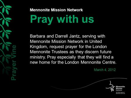 Mennonite Mission Network Pray with us Barbara and Darrell Jantz, serving with Mennonite Mission Network in United Kingdom, request prayer for the London.