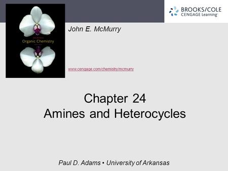John E. McMurry www.cengage.com/chemistry/mcmurry Paul D. Adams University of Arkansas Chapter 24 Amines and Heterocycles.