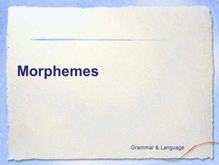 Morphemes Grammar & Language.