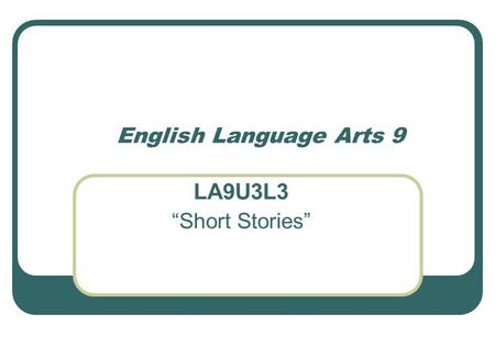 English Language Arts 9 LA9U3L3 “Short Stories”. Agenda for the Day 1. Post-Reading of “The Interlopers”. 2. Pre-Reading: What causes people to hold a.