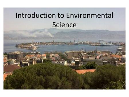 Introduction to Environmental Science. What is Environmental Science? Environmental Science – the study of the impact of humans on the environment.
