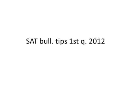SAT bull. tips 1st q. 2012. Mon. 8/13 Prefix “ana-“ can mean up, again, anew, & throughout. Analyze means to break up into parts and anagram means a word.