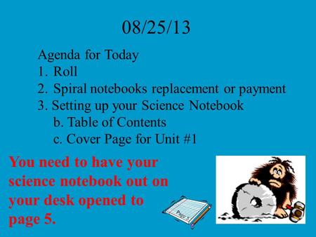 08/25/13 Agenda for Today Roll Spiral notebooks replacement or payment