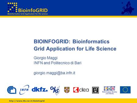 BIOINFOGRID: Bioinformatics Grid Application for Life Science Giorgio Maggi INFN and Politecnico di Bari
