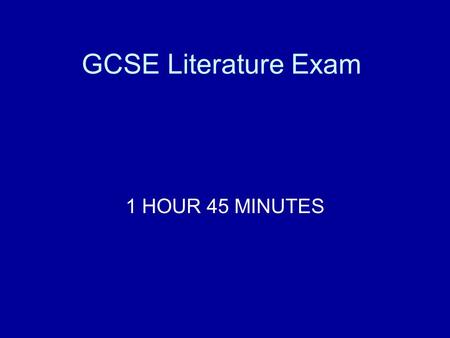 GCSE Literature Exam 1 HOUR 45 MINUTES. Section A and Section B Answer 1 question from Section A (On the novel you have studied : either Of Mice And Men.
