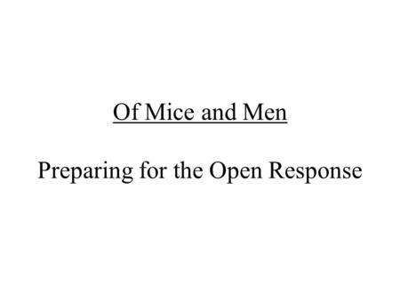 Of Mice and Men Preparing for the Open Response