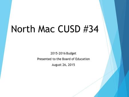 North Mac CUSD #34 2015-2016 Budget Presented to the Board of Education August 26, 2015.