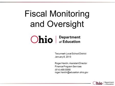 Fiscal Monitoring and Oversight Tecumseh Local School District January 8, 2013 Roger Hardin, Assistant Director Finance Program Services (614) 466-5568.
