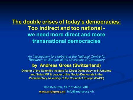 The double crises of today’s democracies: Too indirect and too national - we need more direct and more transnational democracies An introduction to a debate.