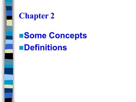 Chapter 2 Some Concepts Definitions.