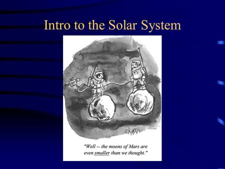 Intro to the Solar System. Scaling Often one is interested in how quantities change when an object or a system is enlarged or shortened Different quantities.