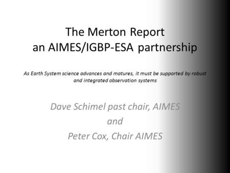 The Merton Report an AIMES/IGBP-ESA partnership As Earth System science advances and matures, it must be supported by robust and integrated observation.
