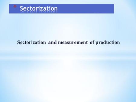 Sectorization and measurement of production. The Main Issues When Classifing Public Sector Units 1.Residency 2.Institutional units – statistical classification.