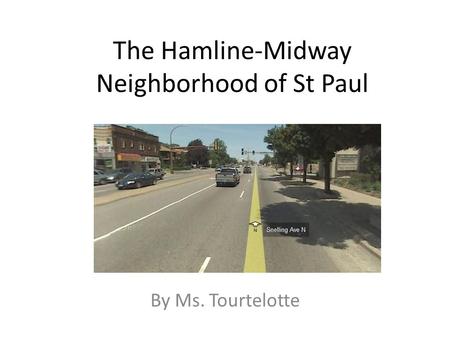 The Hamline-Midway Neighborhood of St Paul By Ms. Tourtelotte.