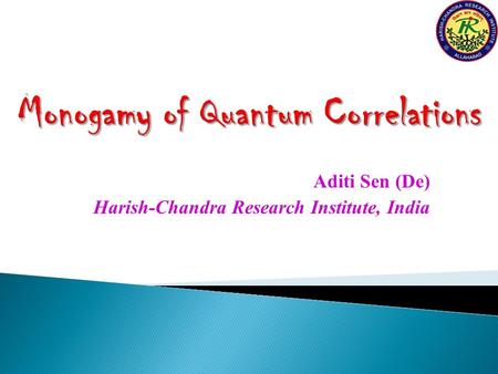 Aditi Sen (De) Harish-Chandra Research Institute, India.
