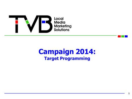 Campaign 2014: Target Programming 1. Both Broadcast TV and Cable offer opportunities to target the spectrum from conservative through liberal. Cable does.