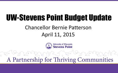 UW-Stevens Point Budget Update Chancellor Bernie Patterson April 11, 2015.