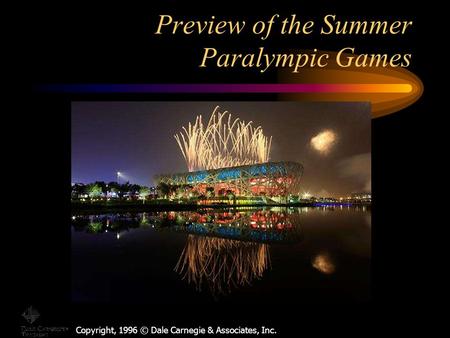 Copyright, 1996 © Dale Carnegie & Associates, Inc. Preview of the Summer Paralympic Games.
